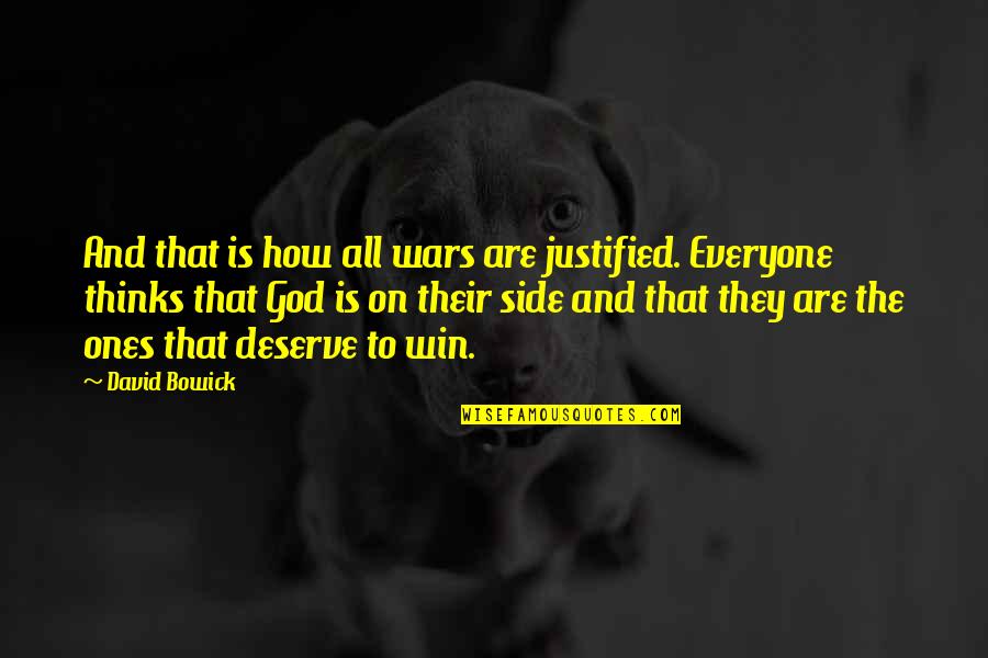 Lord Please Give Me Strength Quotes By David Bowick: And that is how all wars are justified.