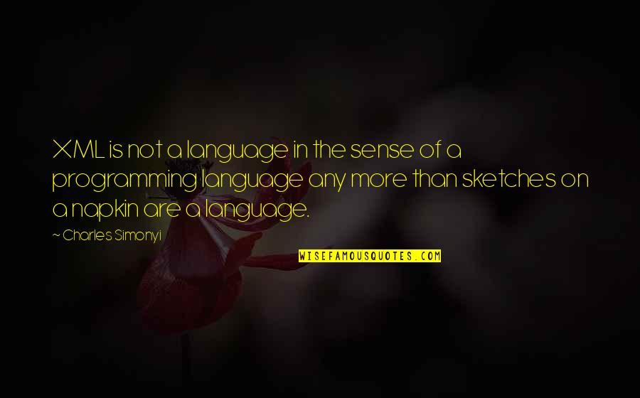 Lord Please Help Me To Decide Quotes By Charles Simonyi: XML is not a language in the sense Lord Please Help Me To Decide Quotes By Charles Simonyi: XML is not a language in the sense