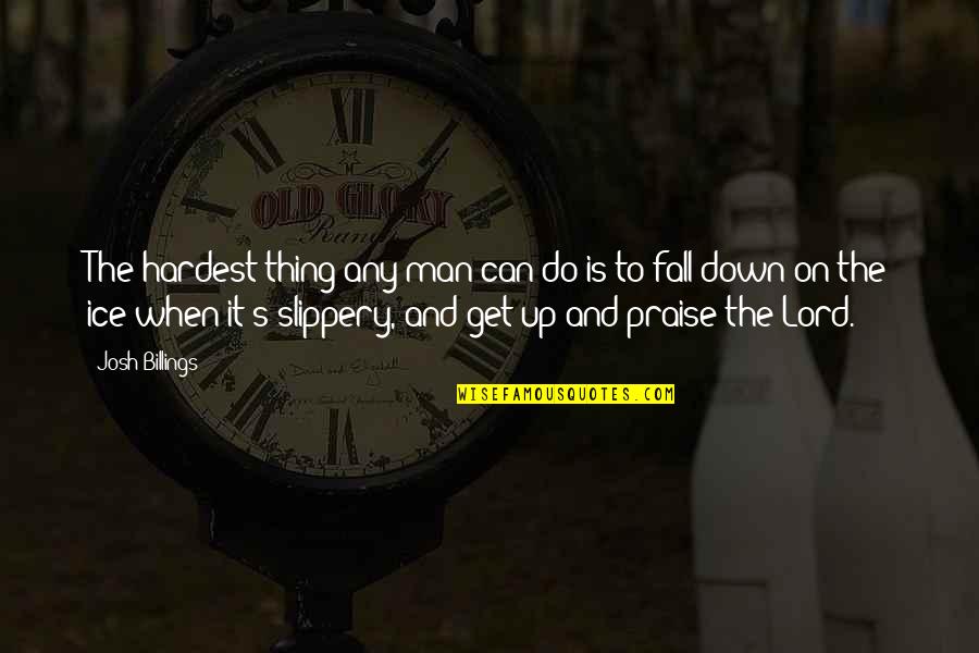 Lord Praise Quotes By Josh Billings: The hardest thing any man can do is
