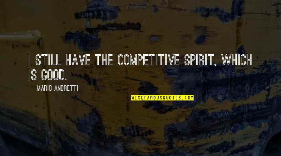 Lord Raiden Quotes By Mario Andretti: I still have the competitive spirit, which is