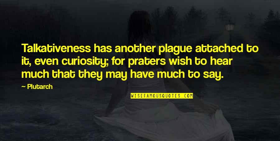 Lord Rama And Squirrel Quotes By Plutarch: Talkativeness has another plague attached to it, even
