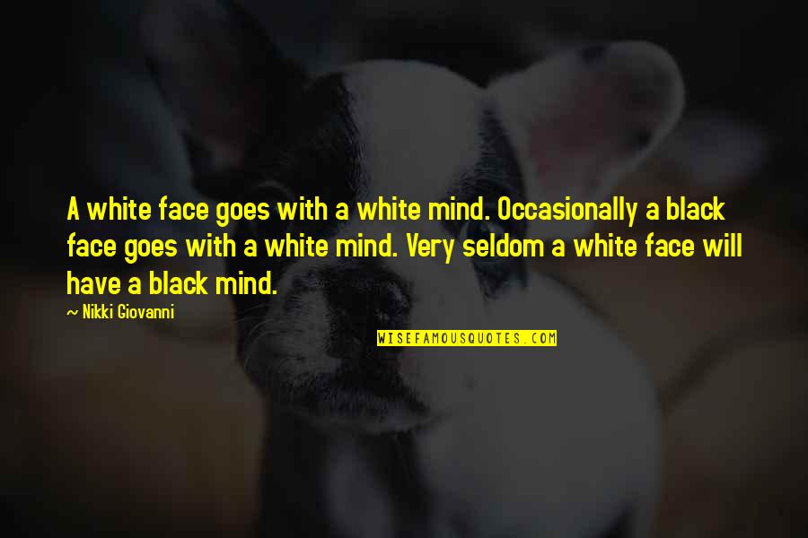 Lord Royal Highness Quotes By Nikki Giovanni: A white face goes with a white mind.