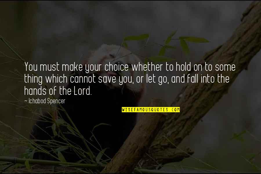 Lord Save Us Quotes By Ichabod Spencer: You must make your choice whether to hold