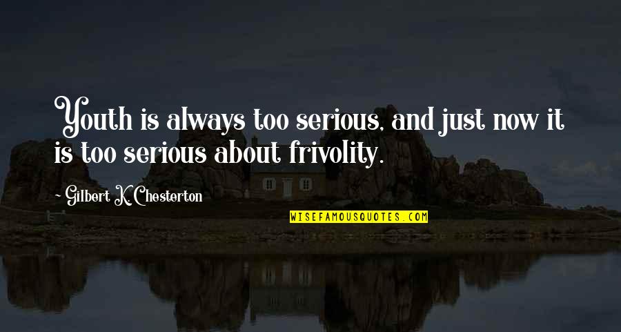 Lord Stand By Me Quotes By Gilbert K. Chesterton: Youth is always too serious, and just now