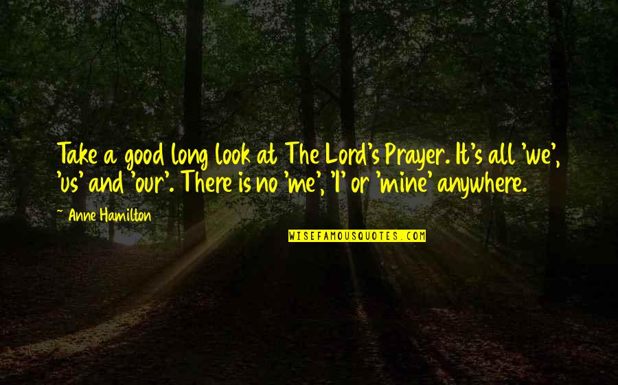 Lord Take Me Quotes By Anne Hamilton: Take a good long look at The Lord's Lord Take Me Quotes By Anne Hamilton: Take a good long look at The Lord's