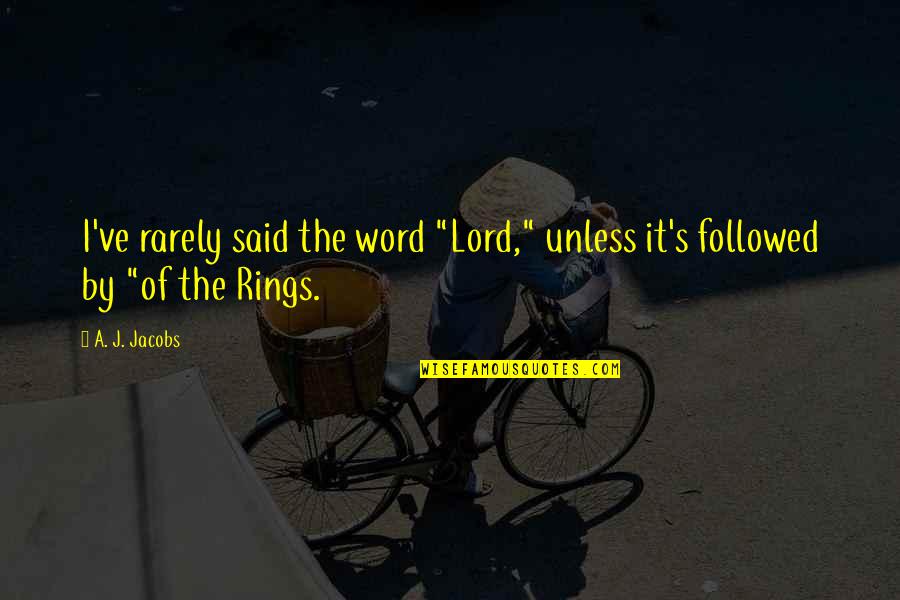 Lord The Rings Quotes By A. J. Jacobs: I've rarely said the word "Lord," unless it's