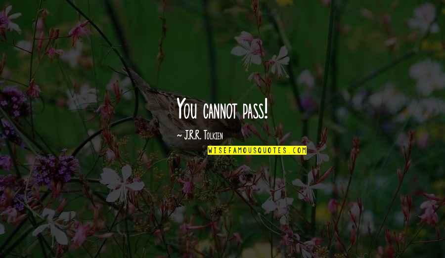 Lord The Rings Quotes By J.R.R. Tolkien: You cannot pass!