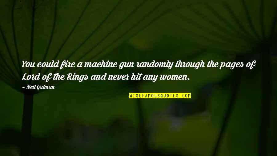 Lord The Rings Quotes By Neil Gaiman: You could fire a machine gun randomly through