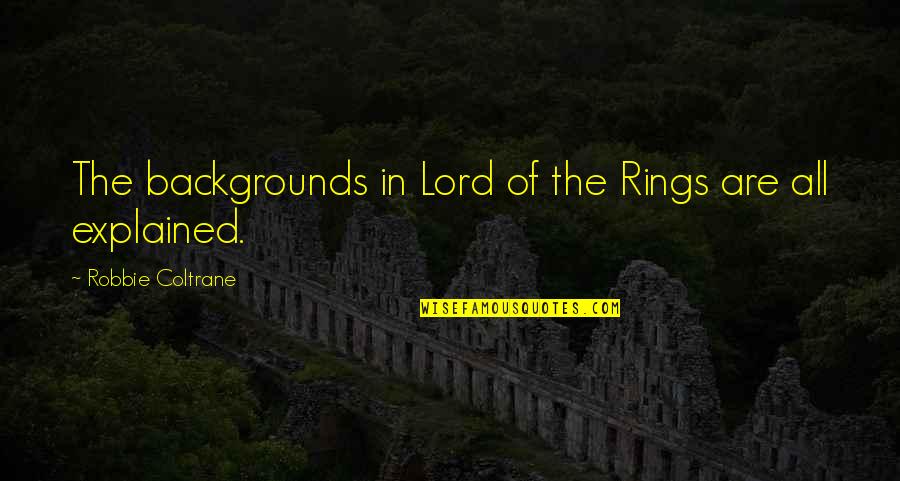 Lord The Rings Quotes By Robbie Coltrane: The backgrounds in Lord of the Rings are