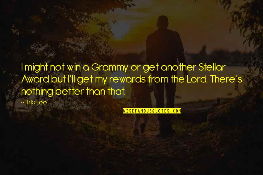 Lord There Is Nothing Better Quotes By Trip Lee: I might not win a Grammy or get