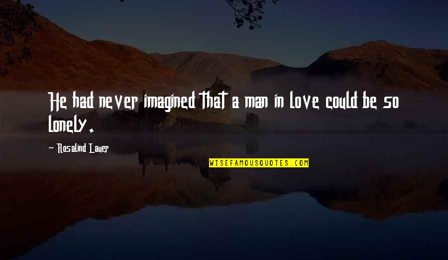 Lord Tourettes Quotes By Rosalind Lauer: He had never imagined that a man in