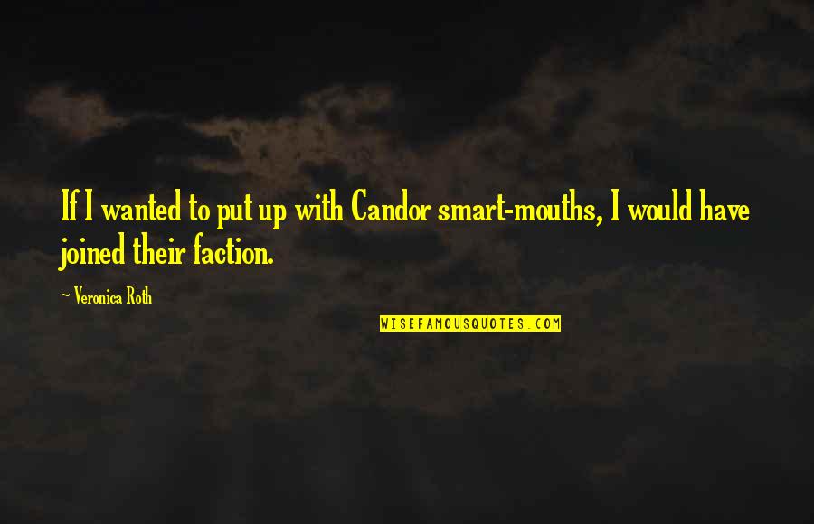 Lord Trenchard Quotes By Veronica Roth: If I wanted to put up with Candor