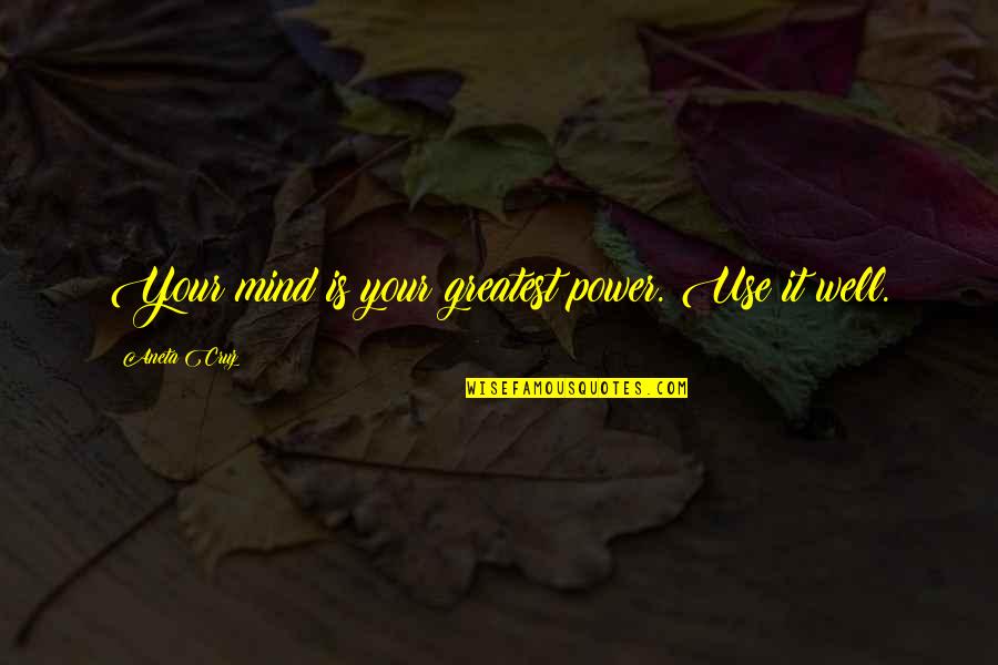 Lord Trimingham Quotes By Aneta Cruz: Your mind is your greatest power. Use it