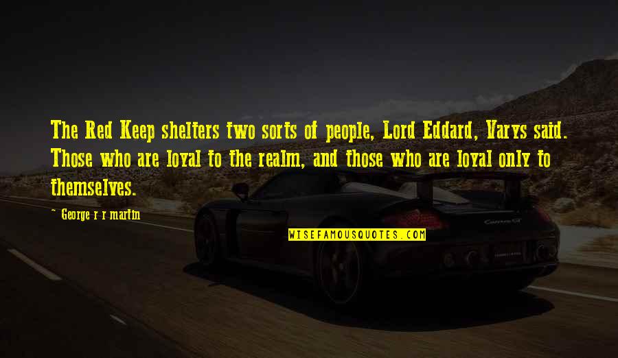 Lord Varys Best Quotes By George R R Martin: The Red Keep shelters two sorts of people,