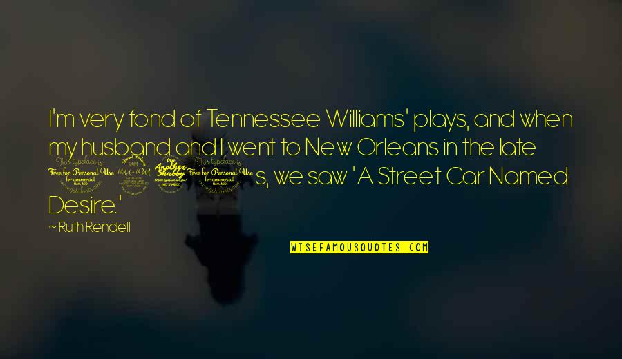 Lord Vishnu Quotes By Ruth Rendell: I'm very fond of Tennessee Williams' plays, and Lord Vishnu Quotes By Ruth Rendell: I'm very fond of Tennessee Williams' plays, and