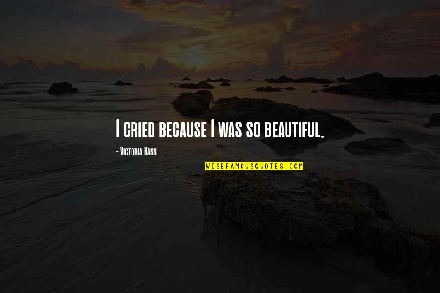 Lord Vishnu Quotes By Victoria Kann: I cried because I was so beautiful. Lord Vishnu Quotes By Victoria Kann: I cried because I was so beautiful.