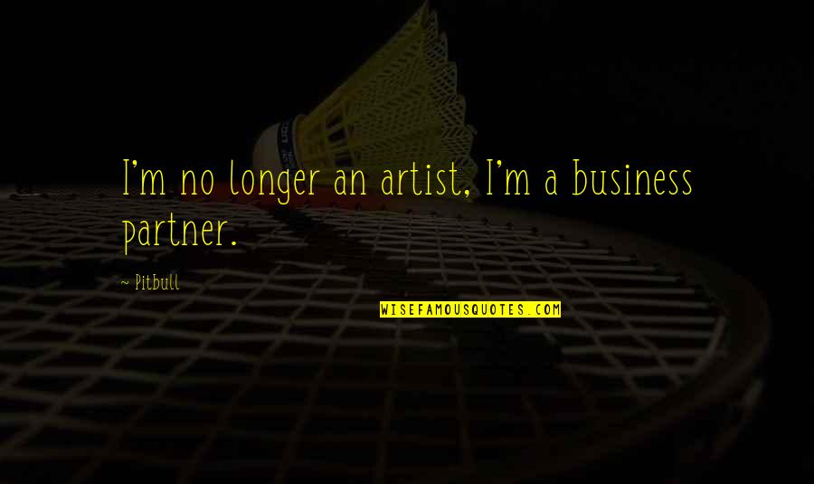 Lord Vladimir Quotes By Pitbull: I'm no longer an artist, I'm a business