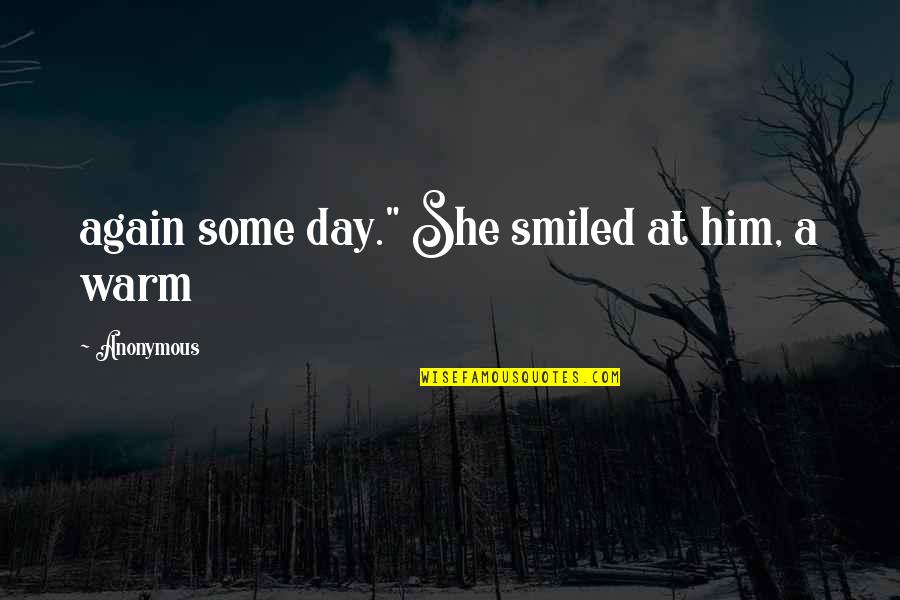 Lord Watch Over Me Quotes By Anonymous: again some day." She smiled at him, a