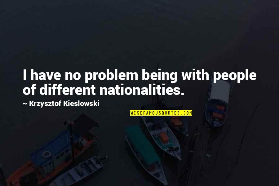 Lord Wilberforce Quotes By Krzysztof Kieslowski: I have no problem being with people of