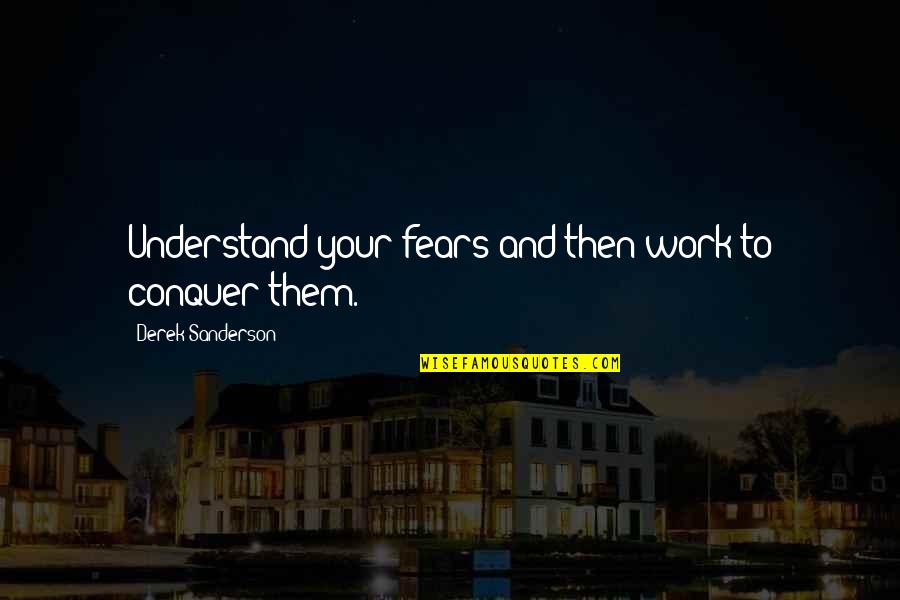 Lord Will Not Be Mocked Quotes By Derek Sanderson: Understand your fears and then work to conquer