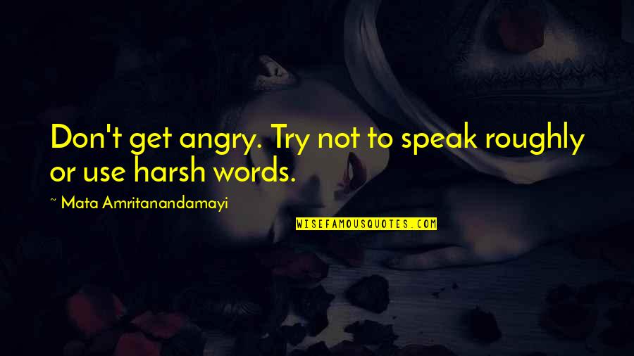 Lord Will Not Be Mocked Quotes By Mata Amritanandamayi: Don't get angry. Try not to speak roughly