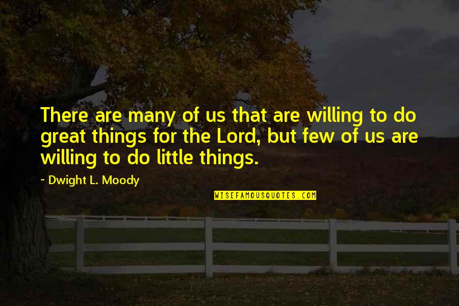 Lord Willing Quotes By Dwight L. Moody: There are many of us that are willing