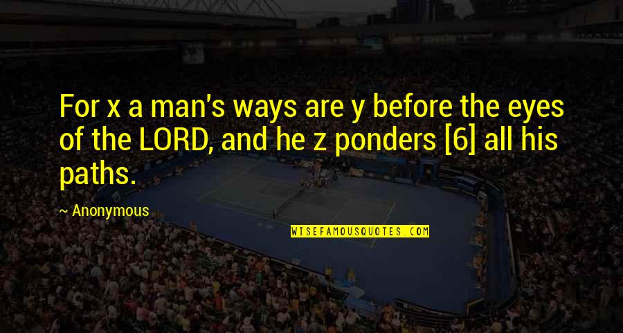 Lord X Quotes By Anonymous: For x a man's ways are y before