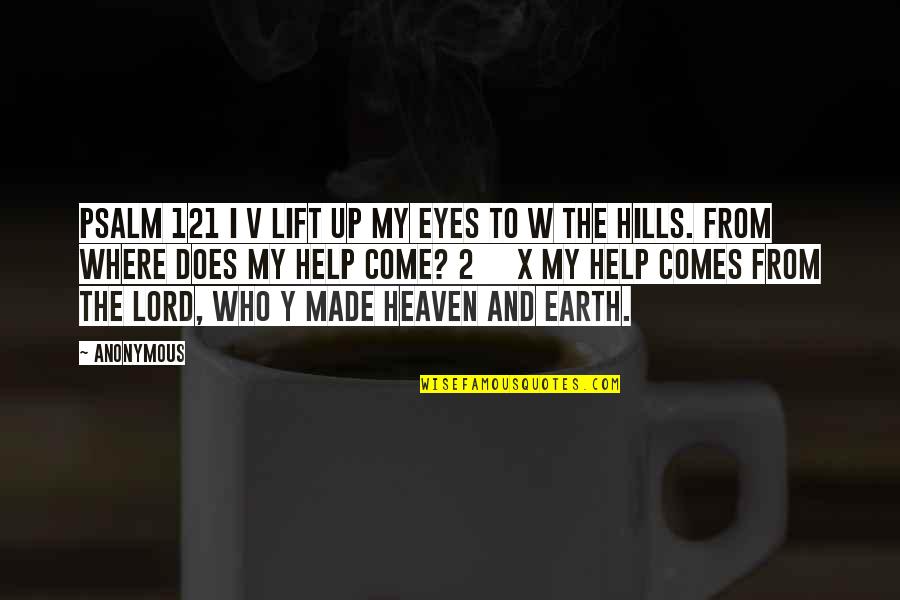 Lord X Quotes By Anonymous: PSALM 121 I v lift up my eyes