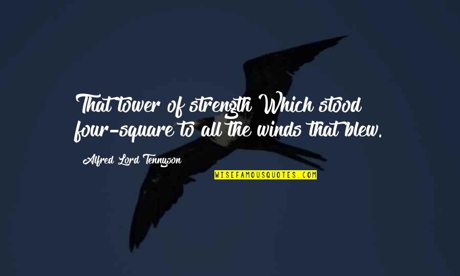 Lord You Are My Strength Quotes By Alfred Lord Tennyson: That tower of strength Which stood four-square to