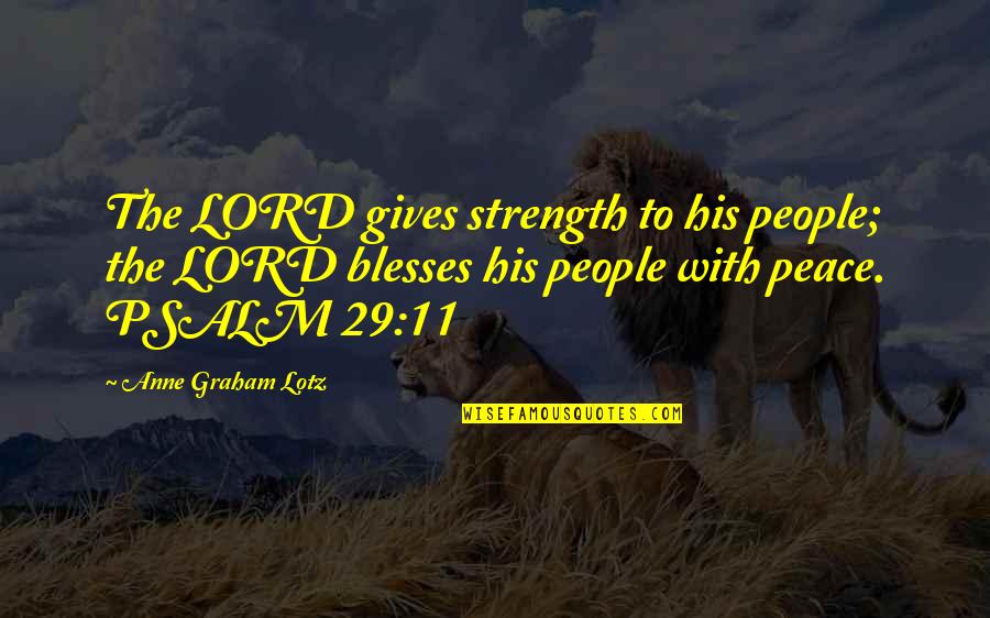 Lord You Are My Strength Quotes By Anne Graham Lotz: The LORD gives strength to his people; the