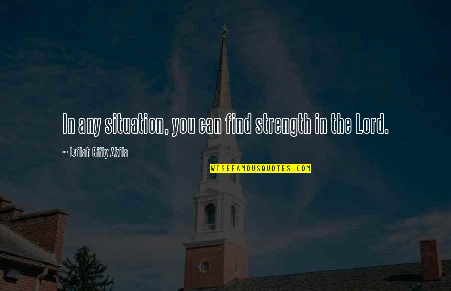 Lord You Are My Strength Quotes By Lailah Gifty Akita: In any situation, you can find strength in