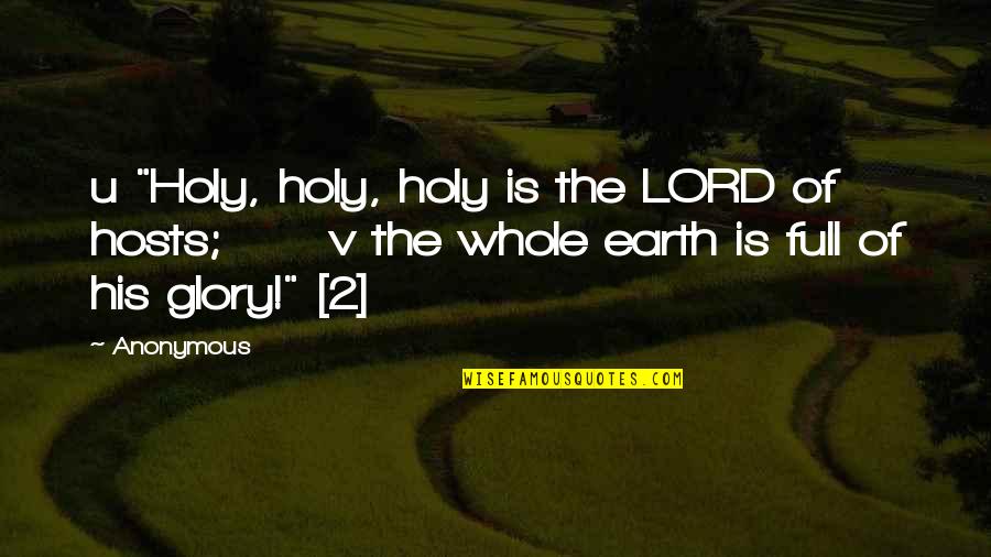 Lord Your Glory Quotes By Anonymous: u "Holy, holy, holy is the LORD of