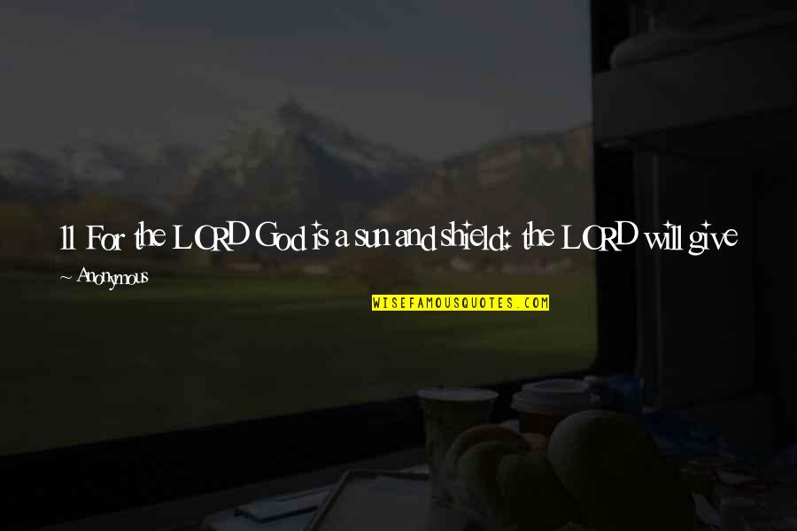 Lord Your Glory Quotes By Anonymous: 11 For the LORD God is a sun