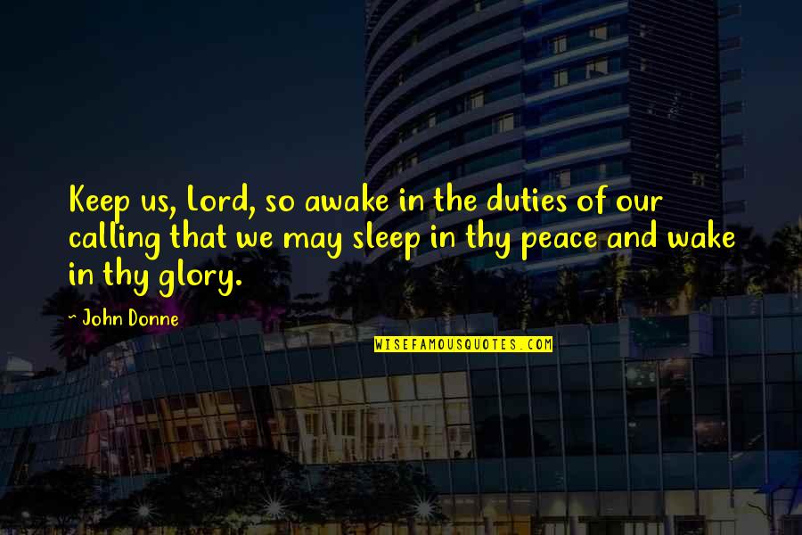 Lord Your Glory Quotes By John Donne: Keep us, Lord, so awake in the duties