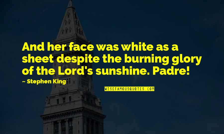 Lord Your Glory Quotes By Stephen King: And her face was white as a sheet
