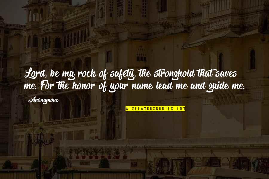 Lord Your Name Quotes By Anonymous: Lord, be my rock of safety, the stronghold