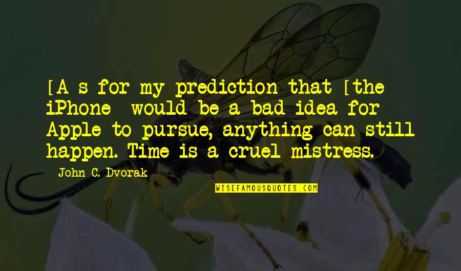 Lord Your Will Be Done Quotes By John C. Dvorak: [A]s for my prediction that [the iPhone] would