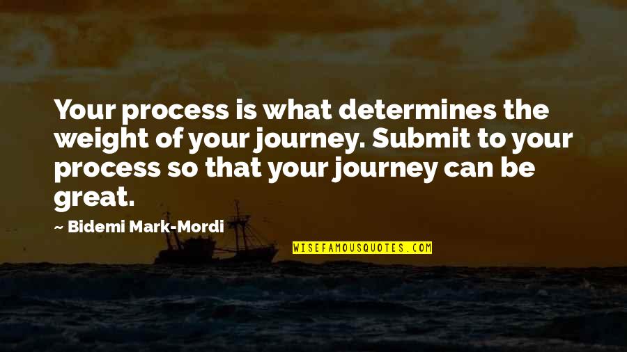 Lordaeron Quotes By Bidemi Mark-Mordi: Your process is what determines the weight of