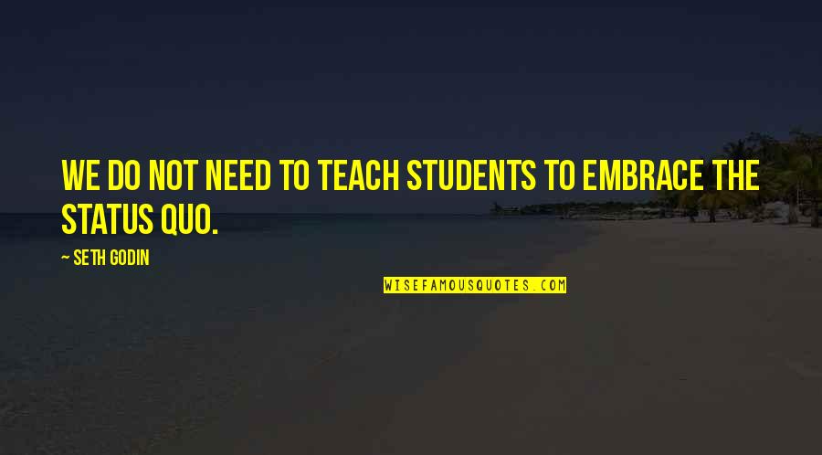 Lordaeron Quotes By Seth Godin: We do not need to teach students to