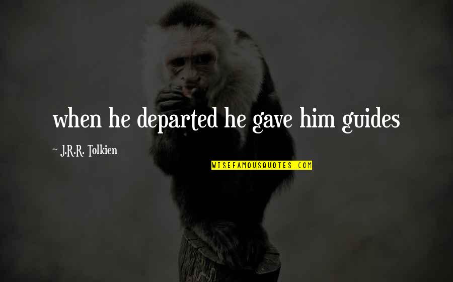 Lordes Sirup Quotes By J.R.R. Tolkien: when he departed he gave him guides Lordes Sirup Quotes By J.R.R. Tolkien: when he departed he gave him guides