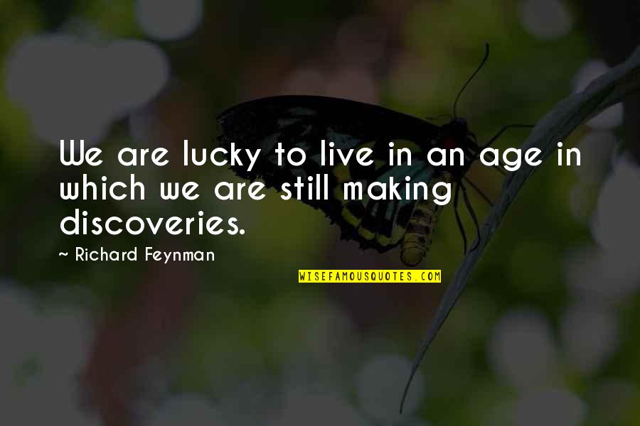 Lordeth Quotes By Richard Feynman: We are lucky to live in an age