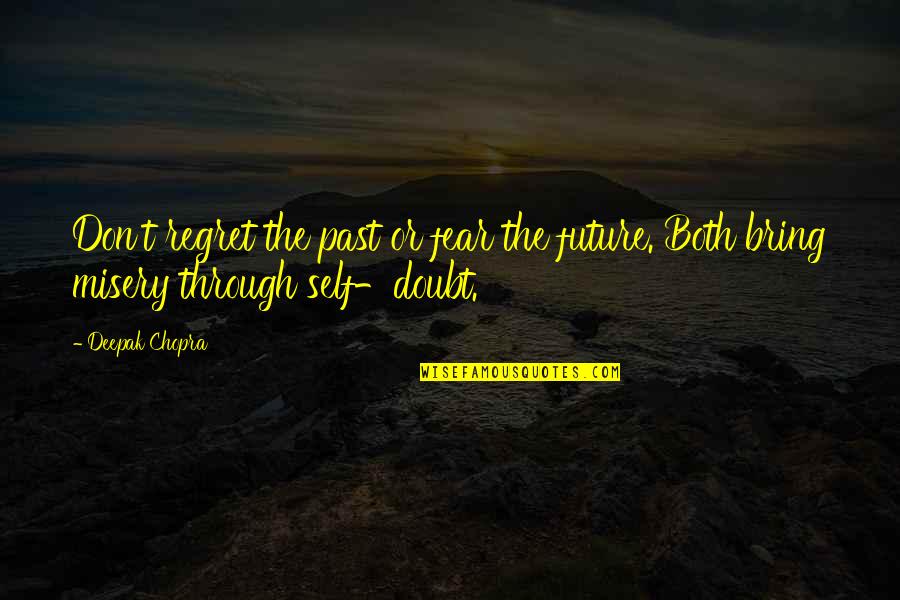 Lording Quotes By Deepak Chopra: Don't regret the past or fear the future.