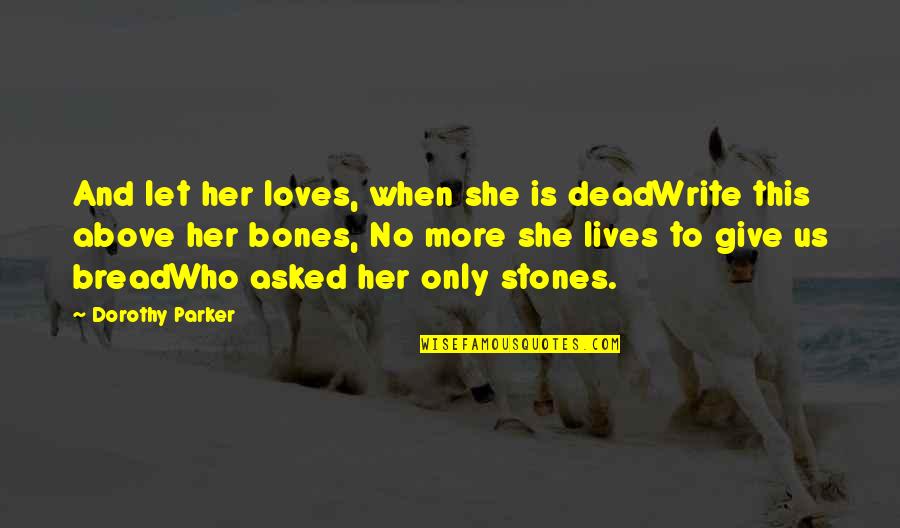 Lordling Quotes By Dorothy Parker: And let her loves, when she is deadWrite