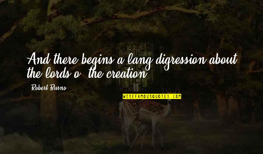Lords Best Quotes By Robert Burns: And there begins a lang digression about the