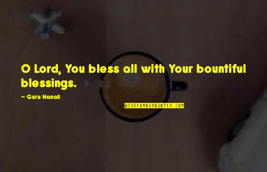 Lord's Blessings Quotes By Guru Nanak: O Lord, You bless all with Your bountiful