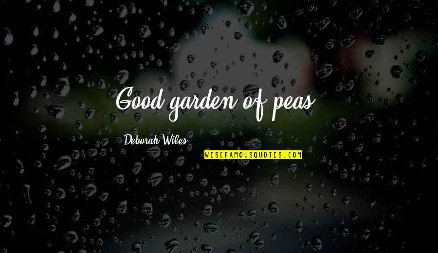 Lords Inspirational Quotes By Deborah Wiles: Good garden of peas!