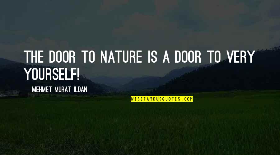 Lords Of The Rings Quotes By Mehmet Murat Ildan: The door to nature is a door to