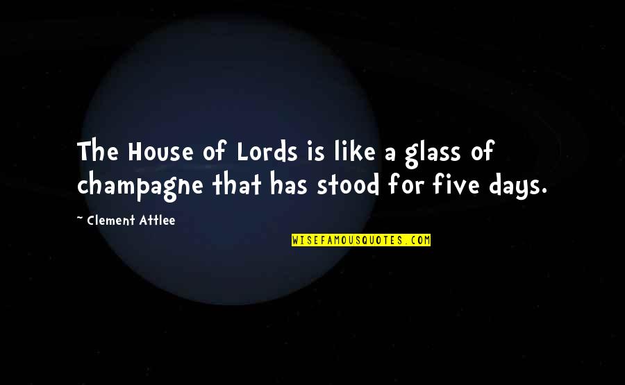 Lords Quotes By Clement Attlee: The House of Lords is like a glass