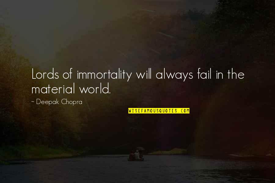 Lords Quotes By Deepak Chopra: Lords of immortality will always fail in the