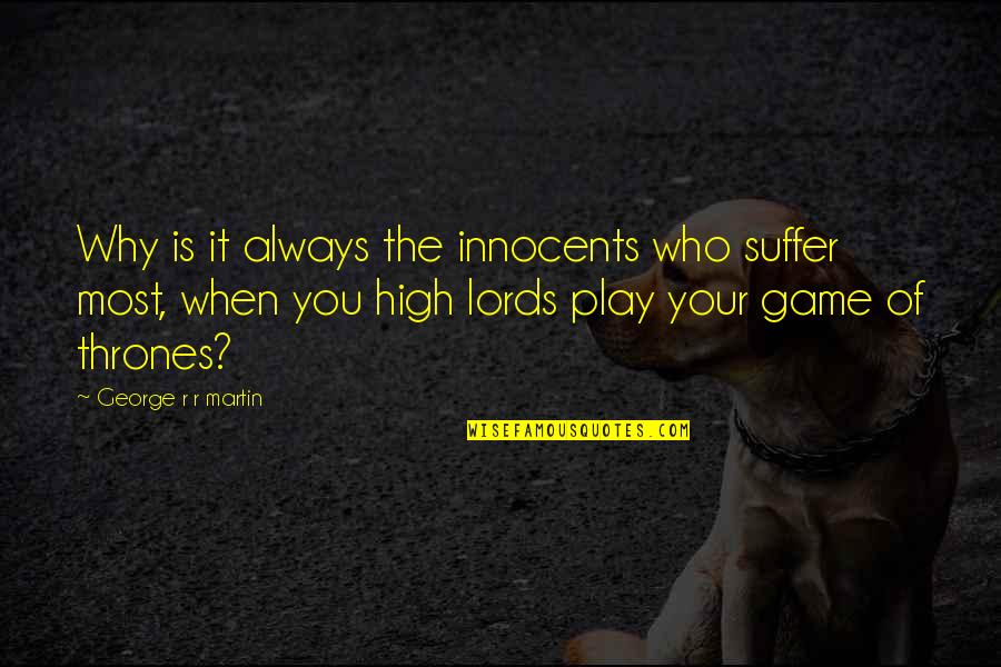 Lords Quotes By George R R Martin: Why is it always the innocents who suffer